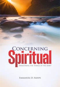 CONCERNING SPIRITUAL: Ministering the Things of the Spirit